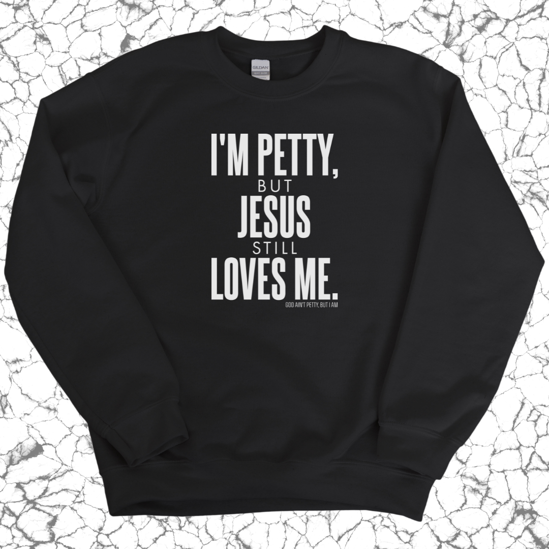 I'm Petty, but Jesus still loves me Unisex Sweatshirt-Sweatshirt-The Original God Ain't Petty But I Am