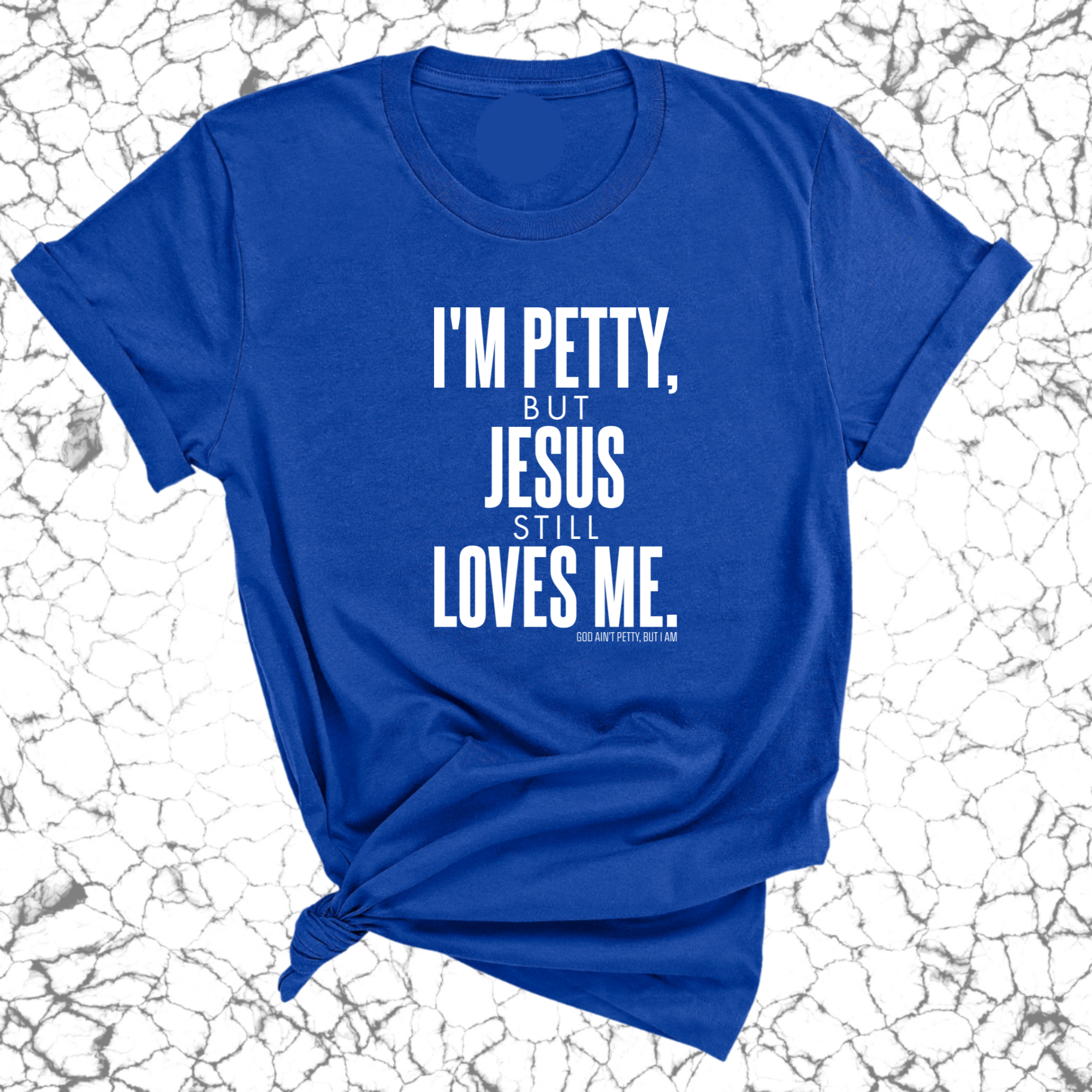I'm Petty, but Jesus still loves me Unisex Tee-T-Shirt-The Original God Ain't Petty But I Am