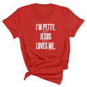 I'm Petty, but Jesus still loves me Unisex Tee-T-Shirt-The Original God Ain't Petty But I Am