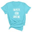 I'm Petty, but Jesus still loves me Unisex Tee-T-Shirt-The Original God Ain't Petty But I Am