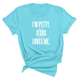 I'm Petty, but Jesus still loves me Unisex Tee-T-Shirt-The Original God Ain't Petty But I Am
