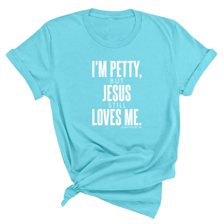 I'm Petty, but Jesus still loves me Unisex Tee-T-Shirt-The Original God Ain't Petty But I Am