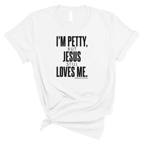 I'm Petty, but Jesus still loves me Unisex Tee-T-Shirt-The Original God Ain't Petty But I Am