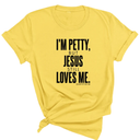 I'm Petty, but Jesus still loves me Unisex Tee-T-Shirt-The Original God Ain't Petty But I Am