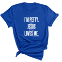 I'm Petty, but Jesus still loves me Unisex Tee-T-Shirt-The Original God Ain't Petty But I Am