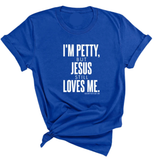 I'm Petty, but Jesus still loves me Unisex Tee-T-Shirt-The Original God Ain't Petty But I Am