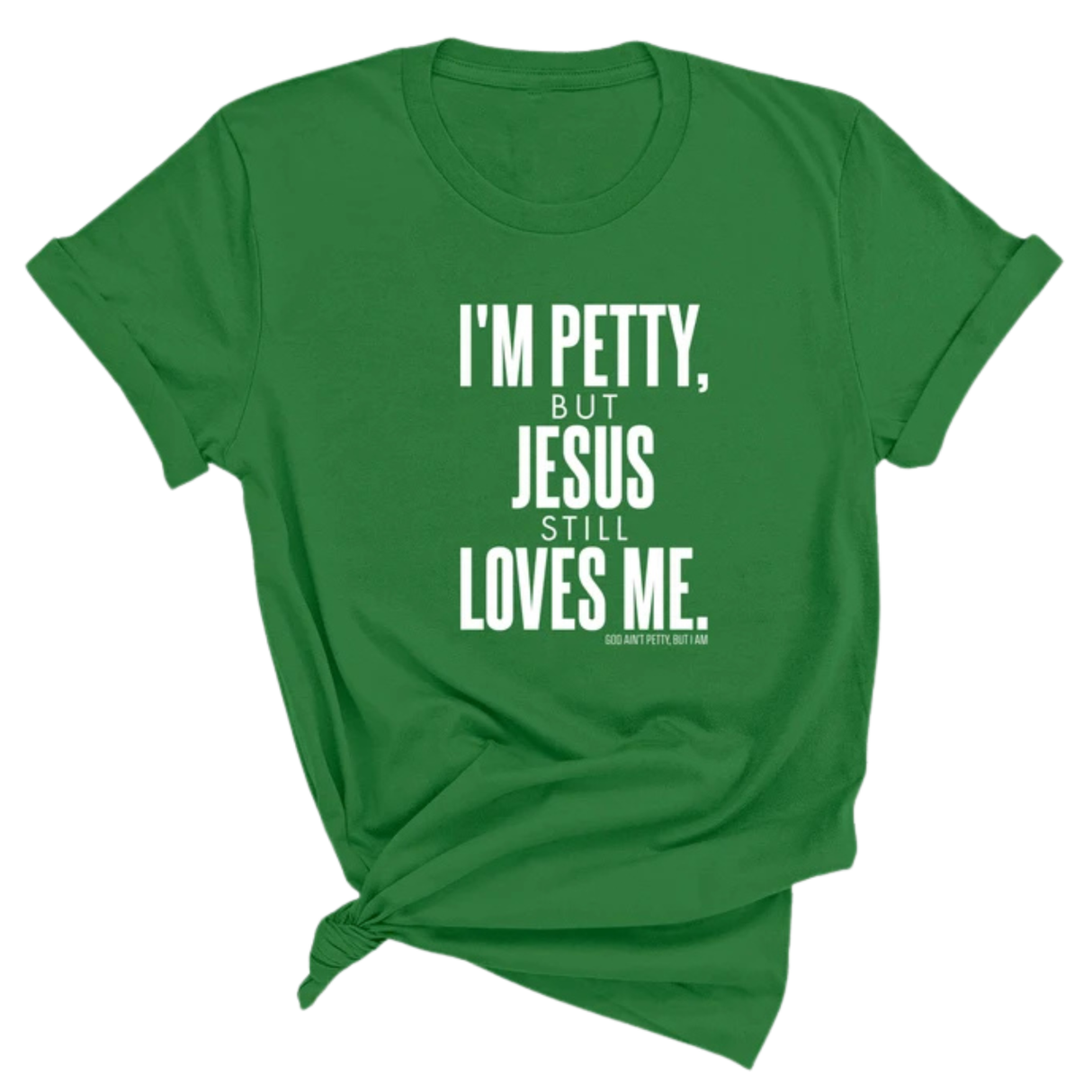 I'm Petty, but Jesus still loves me Unisex Tee-T-Shirt-The Original God Ain't Petty But I Am