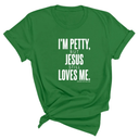 I'm Petty, but Jesus still loves me Unisex Tee-T-Shirt-The Original God Ain't Petty But I Am