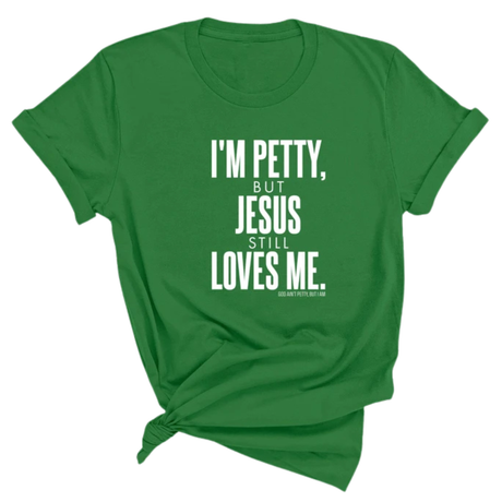 I'm Petty, but Jesus still loves me Unisex Tee-T-Shirt-The Original God Ain't Petty But I Am