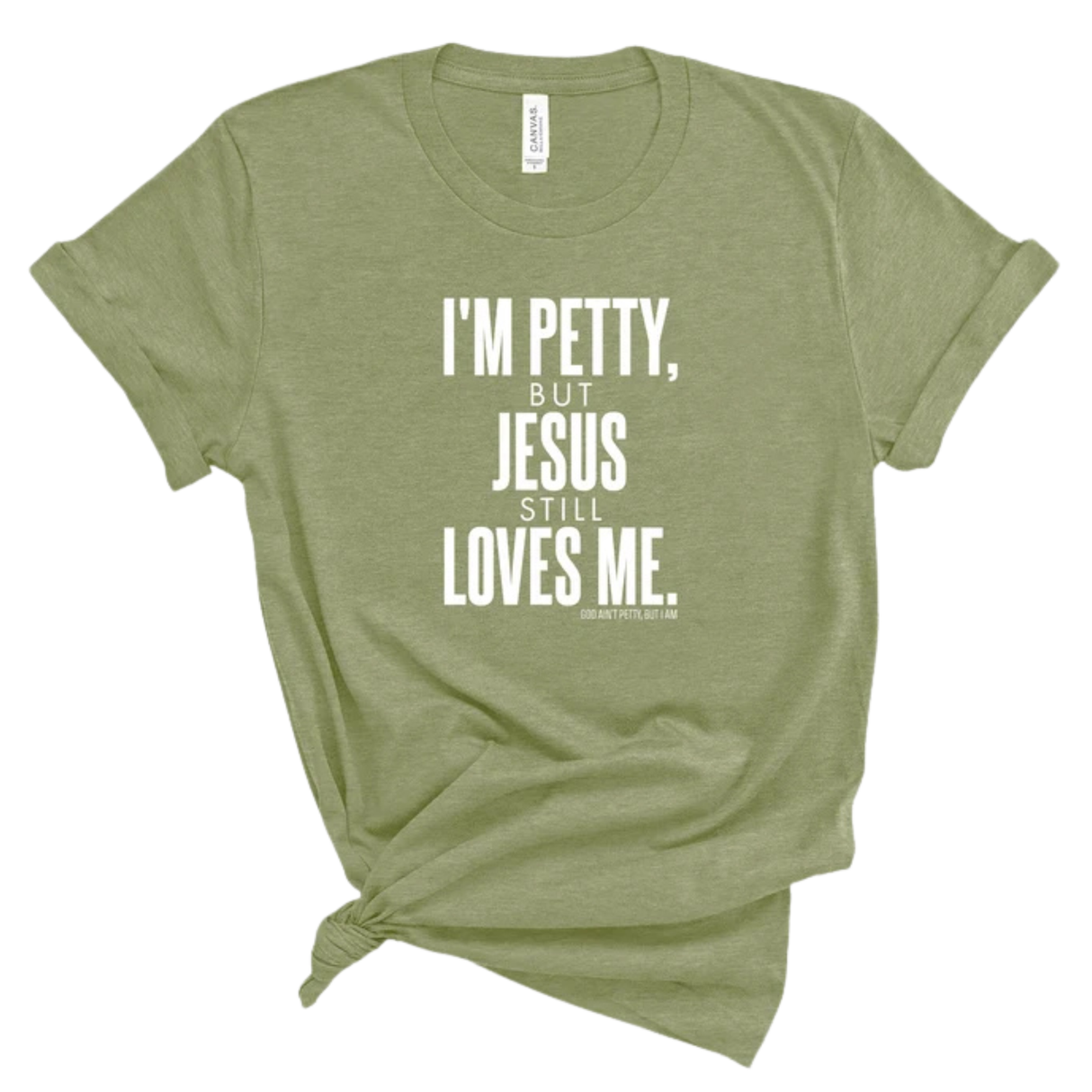 I'm Petty, but Jesus still loves me Unisex Tee-T-Shirt-The Original God Ain't Petty But I Am