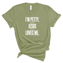 I'm Petty, but Jesus still loves me Unisex Tee-T-Shirt-The Original God Ain't Petty But I Am