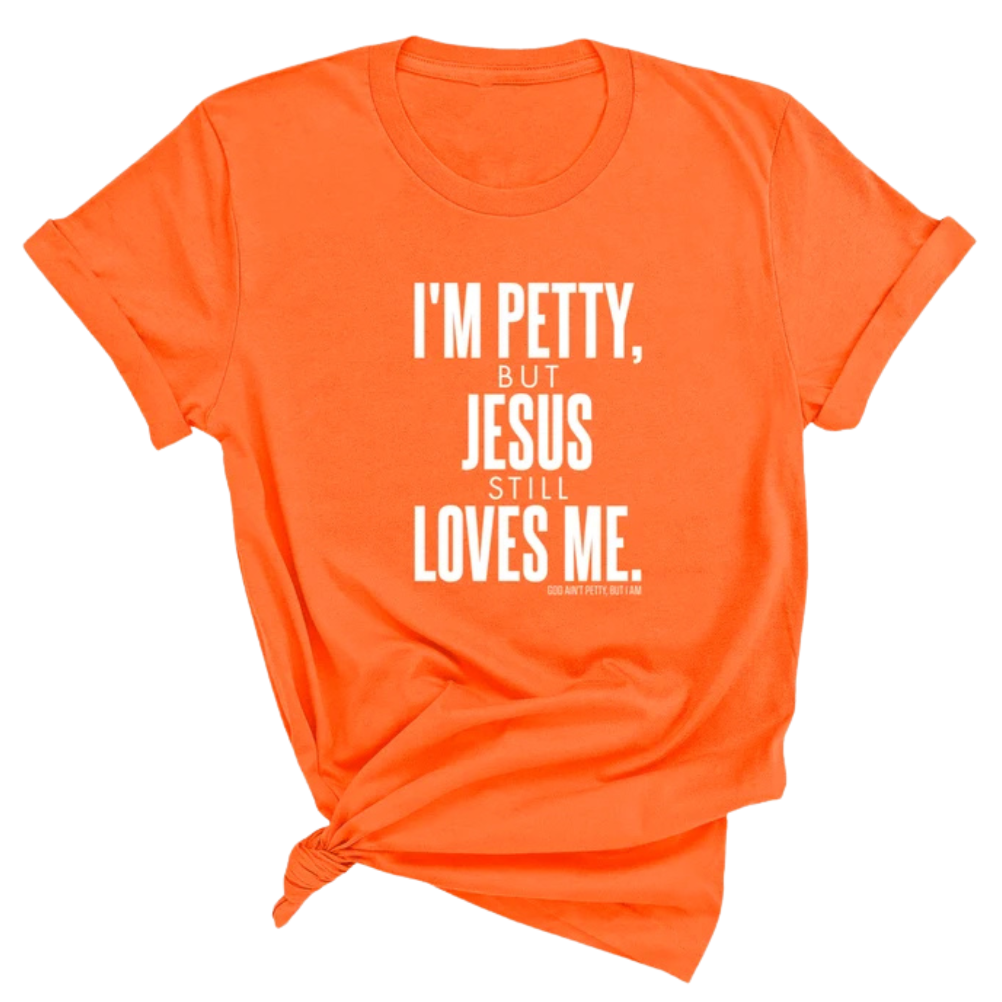 I'm Petty, but Jesus still loves me Unisex Tee-T-Shirt-The Original God Ain't Petty But I Am