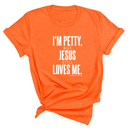 I'm Petty, but Jesus still loves me Unisex Tee-T-Shirt-The Original God Ain't Petty But I Am