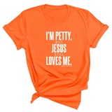 I'm Petty, but Jesus still loves me Unisex Tee-T-Shirt-The Original God Ain't Petty But I Am