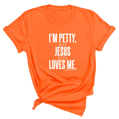 I'm Petty, but Jesus still loves me Unisex Tee-T-Shirt-The Original God Ain't Petty But I Am