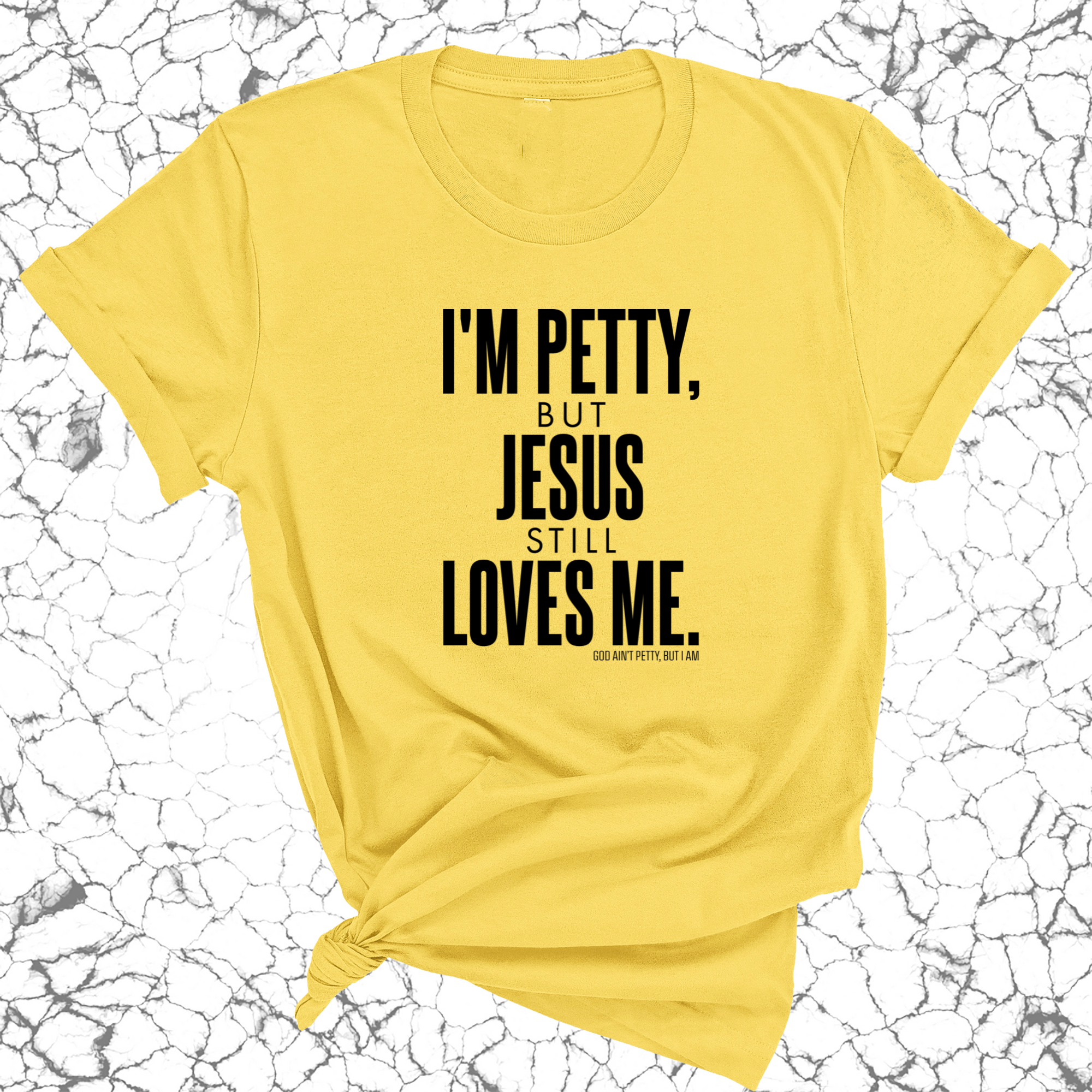 I'm Petty, but Jesus still loves me Unisex Tee-T-Shirt-The Original God Ain't Petty But I Am