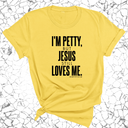 I'm Petty, but Jesus still loves me Unisex Tee-T-Shirt-The Original God Ain't Petty But I Am