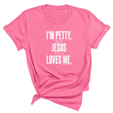I'm Petty, but Jesus still loves me Unisex Tee-T-Shirt-The Original God Ain't Petty But I Am