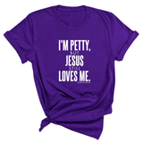 I'm Petty, but Jesus still loves me Unisex Tee-T-Shirt-The Original God Ain't Petty But I Am