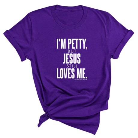 I'm Petty, but Jesus still loves me Unisex Tee-T-Shirt-The Original God Ain't Petty But I Am