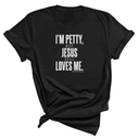 I'm Petty, but Jesus still loves me Unisex Tee-T-Shirt-The Original God Ain't Petty But I Am