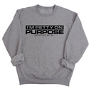 I'm Petty on Purpose Unisex Sweatshirt-Sweatshirt-The Original God Ain't Petty But I Am