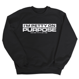 I'm Petty on Purpose Unisex Sweatshirt-Sweatshirt-The Original God Ain't Petty But I Am