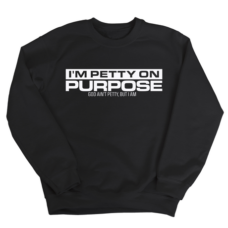 I'm Petty on Purpose Unisex Sweatshirt-Sweatshirt-The Original God Ain't Petty But I Am