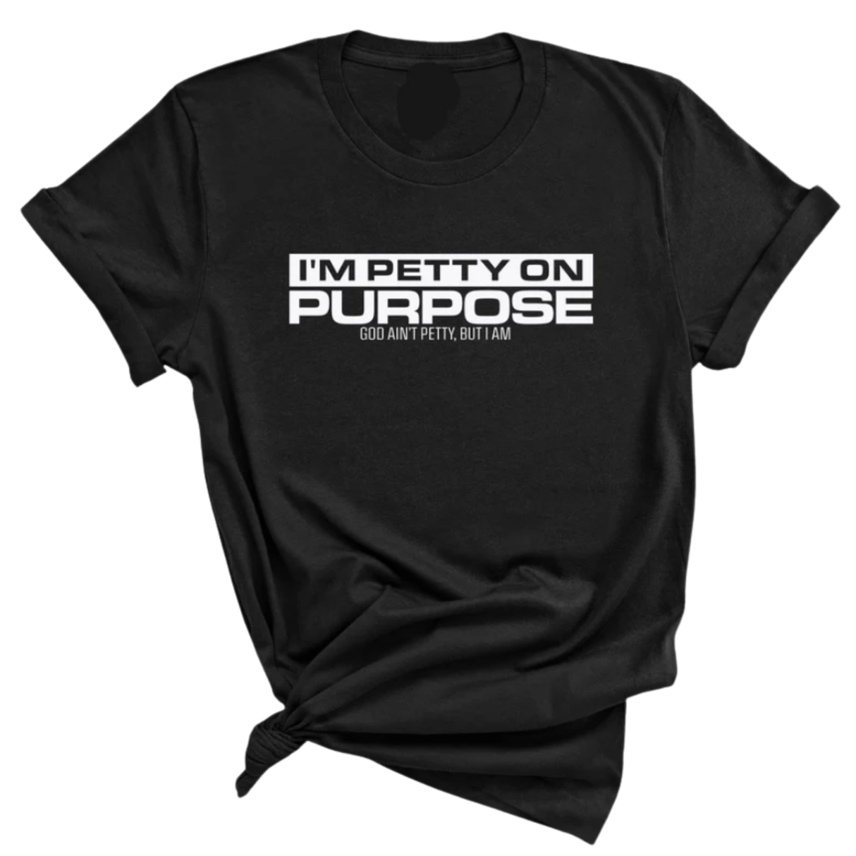 I'm Petty on Purpose Unisex Tee-T-Shirt-The Original God Ain't Petty But I Am