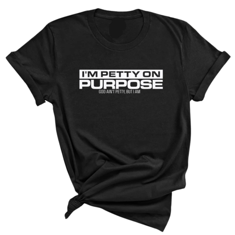 I'm Petty on Purpose Unisex Tee-T-Shirt-The Original God Ain't Petty But I Am