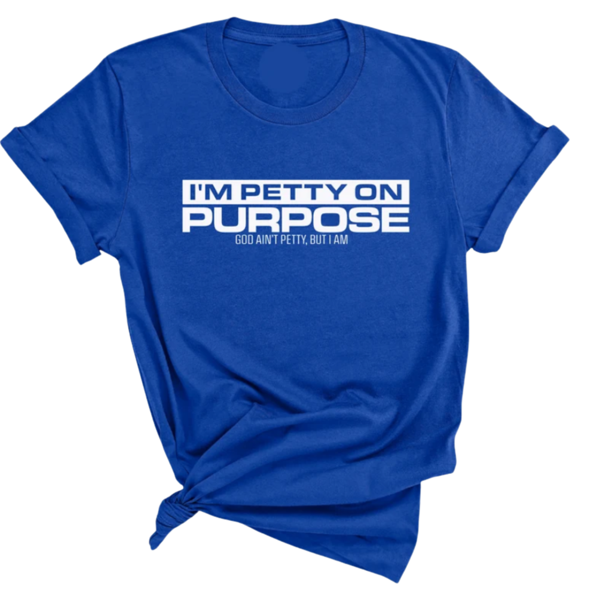 I'm Petty on Purpose Unisex Tee-T-Shirt-The Original God Ain't Petty But I Am