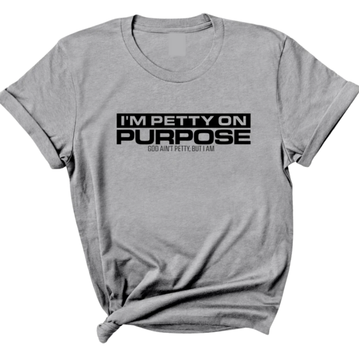 I'm Petty on Purpose Unisex Tee-T-Shirt-The Original God Ain't Petty But I Am