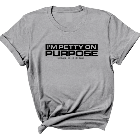 I'm Petty on Purpose Unisex Tee-T-Shirt-The Original God Ain't Petty But I Am