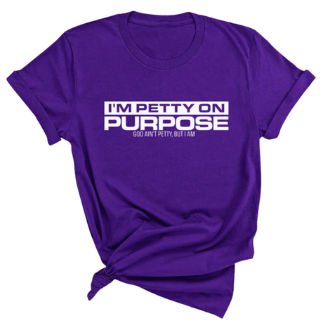 I'm Petty on Purpose Unisex Tee-T-Shirt-The Original God Ain't Petty But I Am