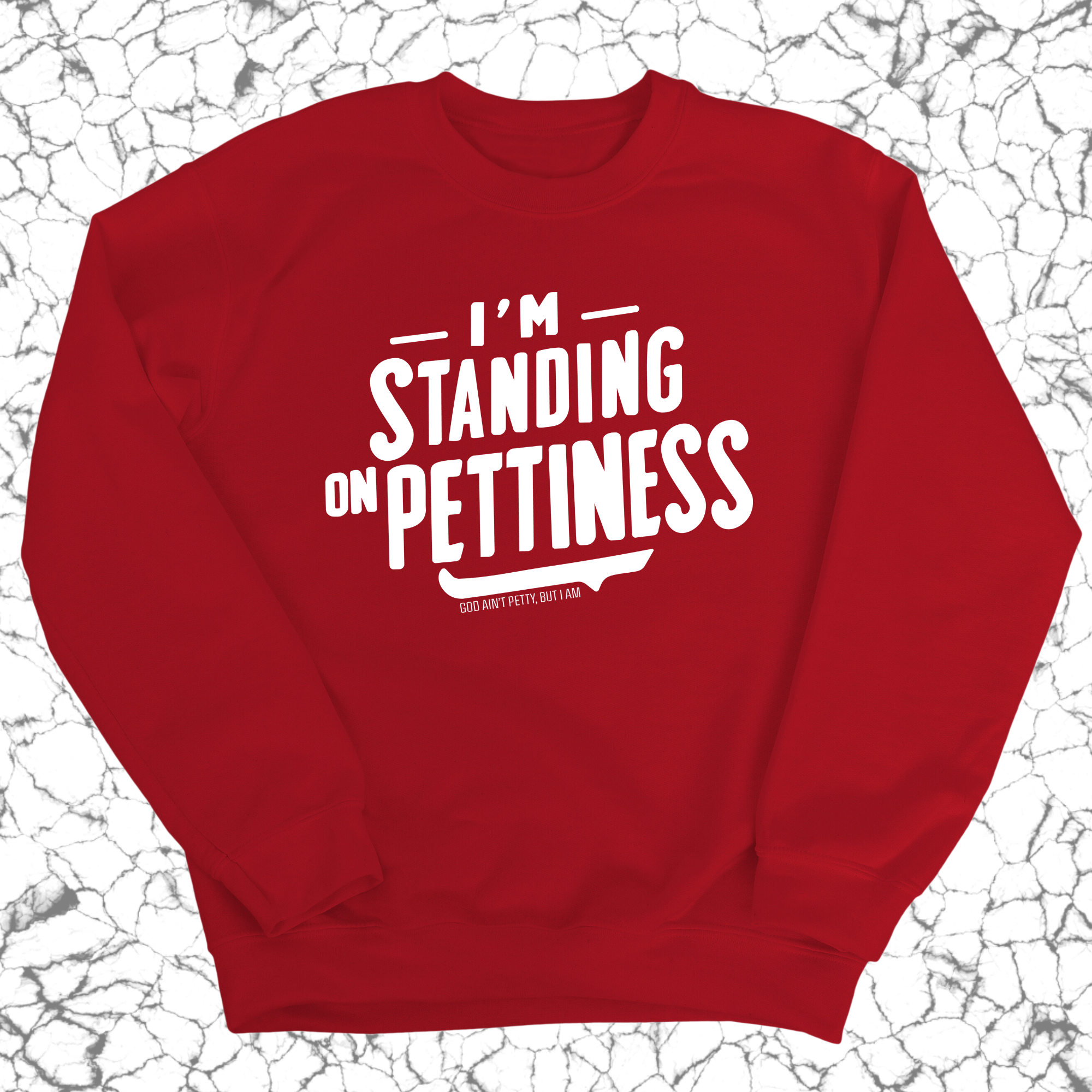 I'm Standing on Pettiness Unisex Sweatshirt-Sweatshirt-The Original God Ain't Petty But I Am