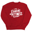 I'm Standing on Pettiness Unisex Sweatshirt-Sweatshirt-The Original God Ain't Petty But I Am
