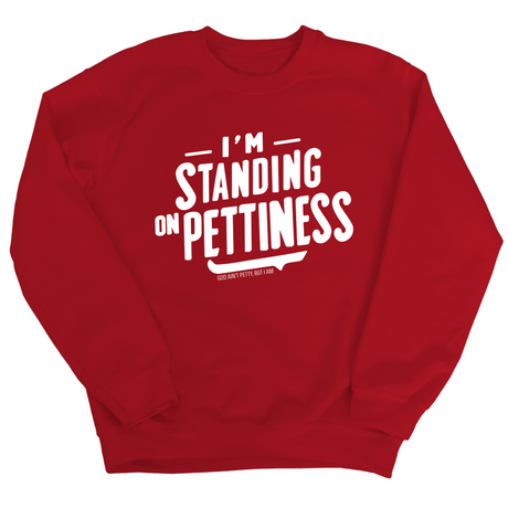 I'm Standing on Pettiness Unisex Sweatshirt-Sweatshirt-The Original God Ain't Petty But I Am