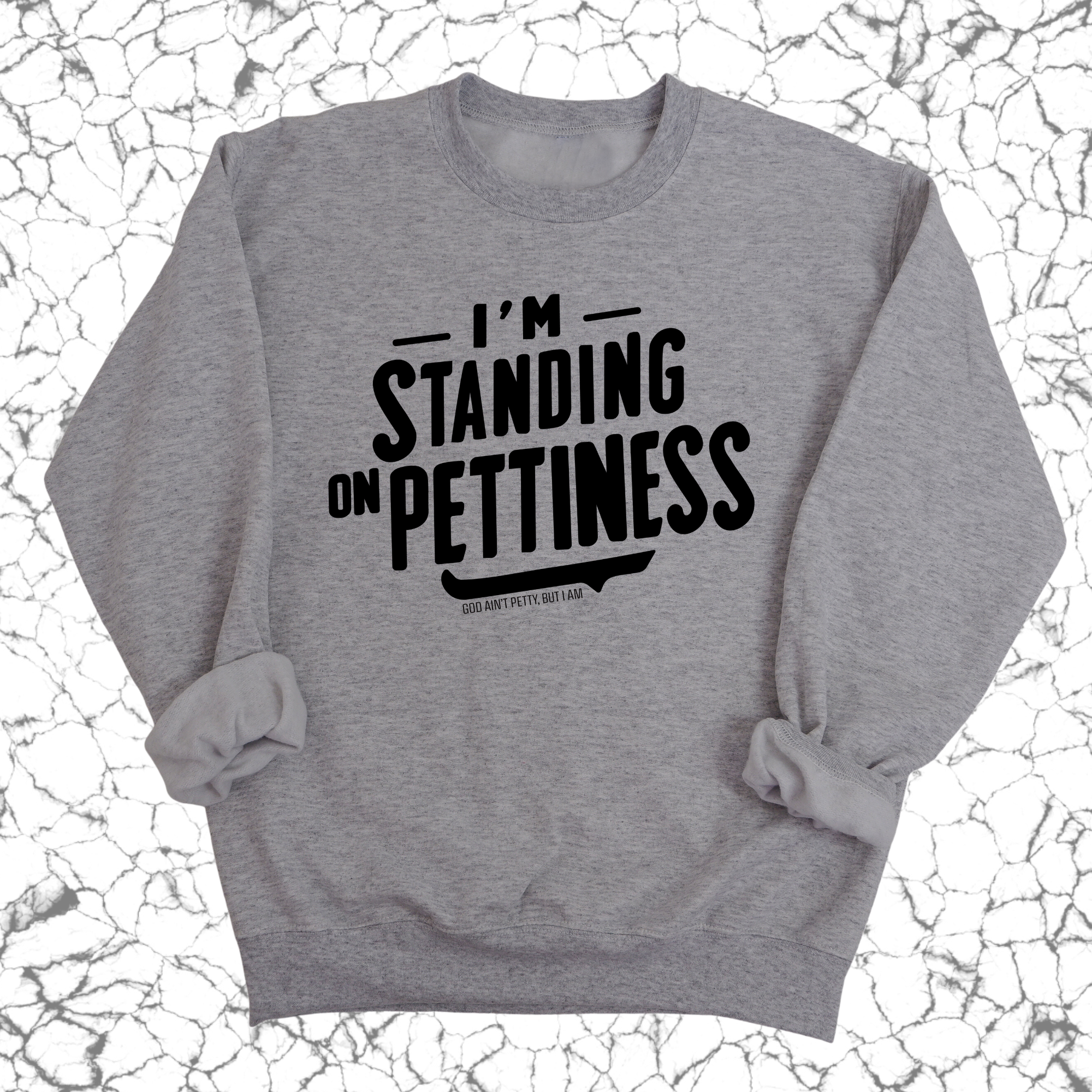 I'm Standing on Pettiness Unisex Sweatshirt-Sweatshirt-The Original God Ain't Petty But I Am