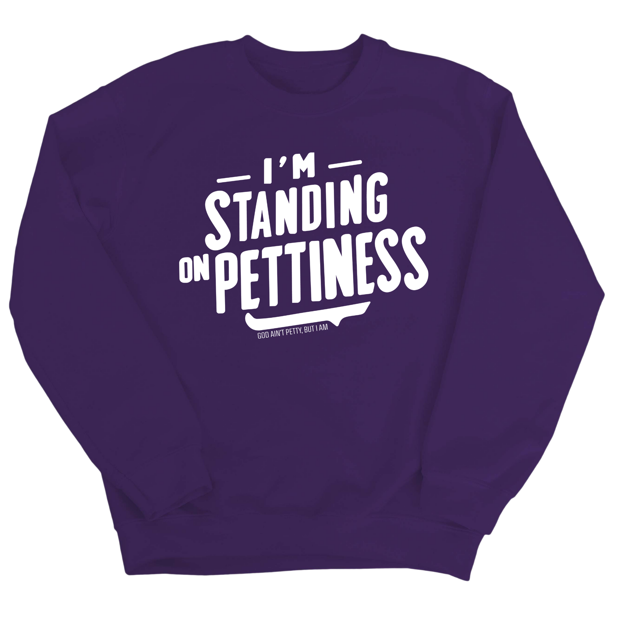 I'm Standing on Pettiness Unisex Sweatshirt-Sweatshirt-The Original God Ain't Petty But I Am