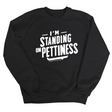 I'm Standing on Pettiness Unisex Sweatshirt-Sweatshirt-The Original God Ain't Petty But I Am