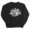 I'm Standing on Pettiness Unisex Sweatshirt-Sweatshirt-The Original God Ain't Petty But I Am