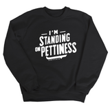 I'm Standing on Pettiness Unisex Sweatshirt-Sweatshirt-The Original God Ain't Petty But I Am