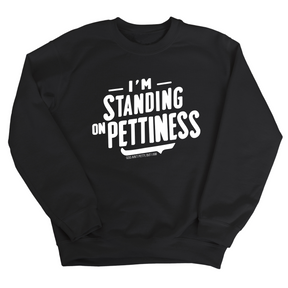 I'm Standing on Pettiness Unisex Sweatshirt-Sweatshirt-The Original God Ain't Petty But I Am