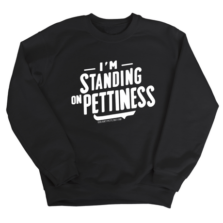 I'm Standing on Pettiness Unisex Sweatshirt-Sweatshirt-The Original God Ain't Petty But I Am