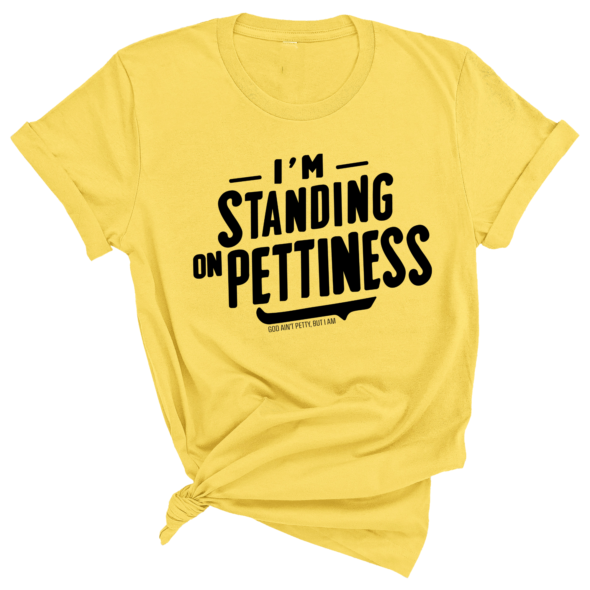 I'm Standing on Pettiness Unisex Tee-T-Shirt-The Original God Ain't Petty But I Am
