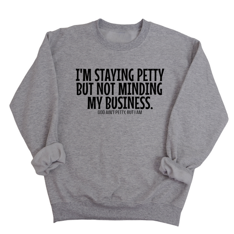 I'm Staying Petty But Not Minding My Business Unisex Sweatshirt-Sweatshirt-The Original God Ain't Petty But I Am