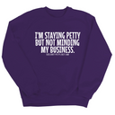 I'm Staying Petty But Not Minding My Business Unisex Sweatshirt-Sweatshirt-The Original God Ain't Petty But I Am