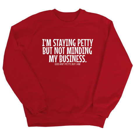 I'm Staying Petty But Not Minding My Business Unisex Sweatshirt-Sweatshirt-The Original God Ain't Petty But I Am