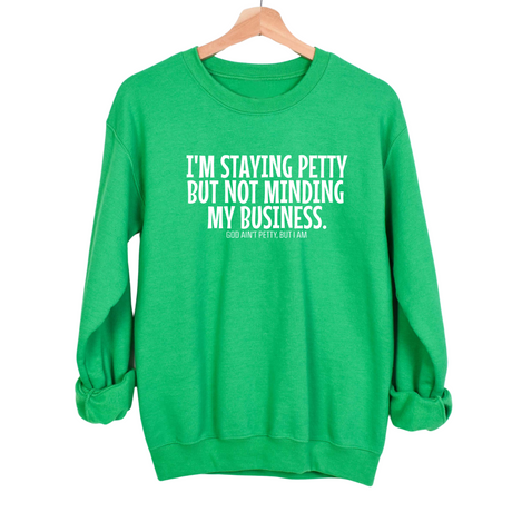 I'm Staying Petty But Not Minding My Business Unisex Sweatshirt-Sweatshirt-The Original God Ain't Petty But I Am