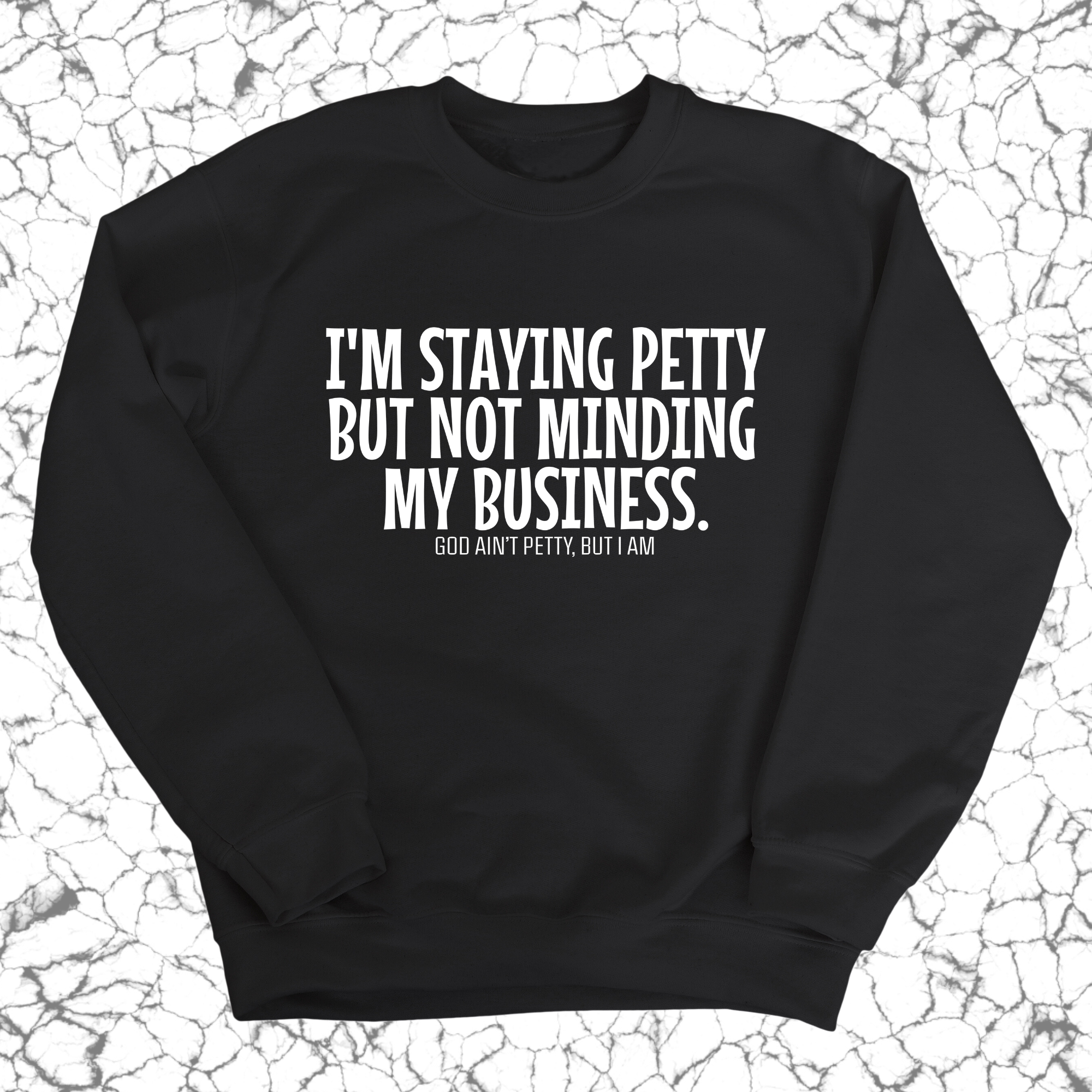 I'm Staying Petty But Not Minding My Business Unisex Sweatshirt-Sweatshirt-The Original God Ain't Petty But I Am